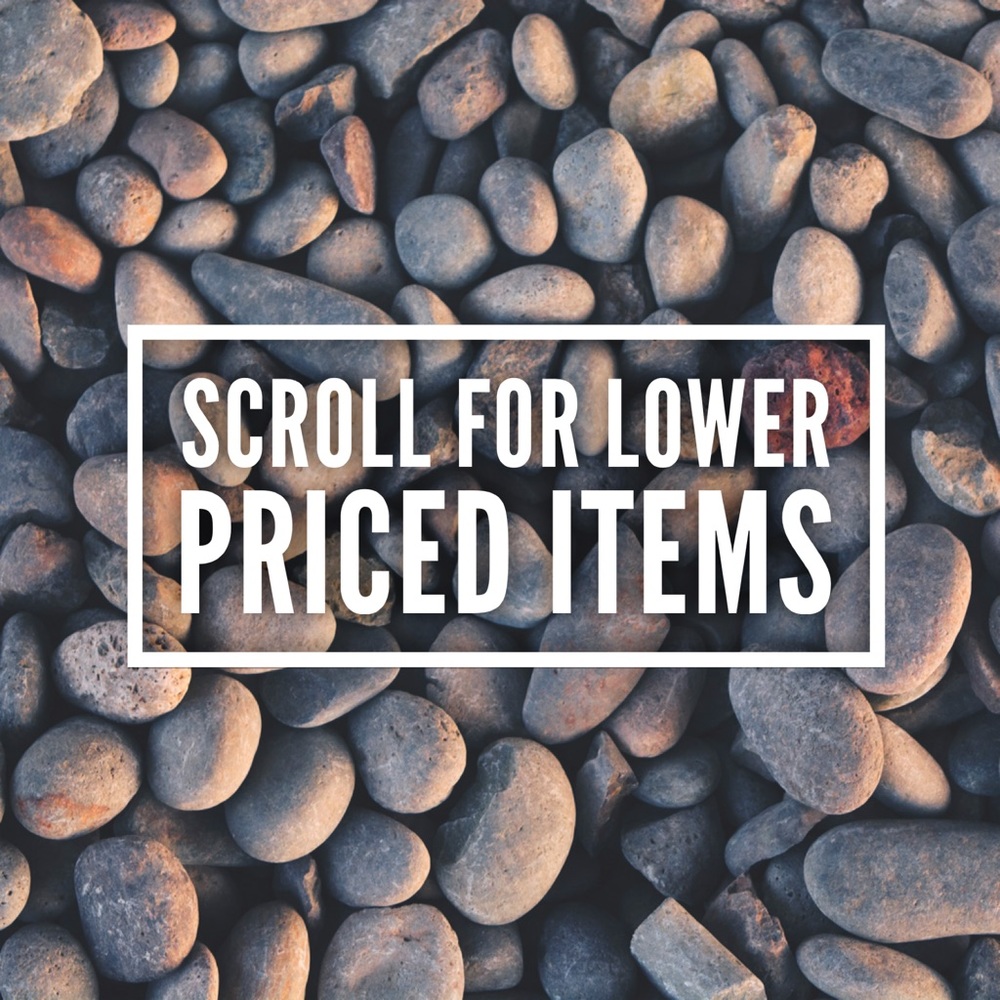 SCROLL DOWN FOR LOWER PRICED ITEMS